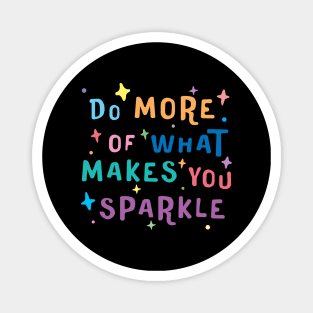 Do More of What Makes You Sparkle - motivational quotes about life Magnet